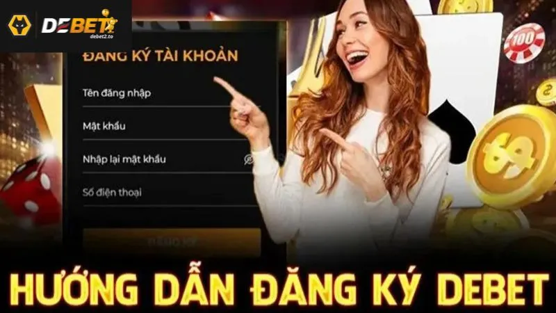 Quy trình đăng ký DEBET cực kỳ nhanh gọn, dễ hiểu Quy trình đăng ký DEBET cực kỳ nhanh gọn, dễ hiểu