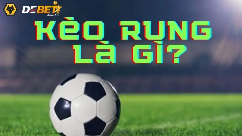 keo rung la gi 2 Ví dụ về kèo rung