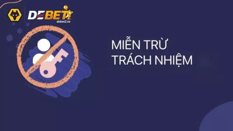 mien tru trach nhiem 2 Giới thiệu chính sách miễn trừ trách nhiệm của Debet