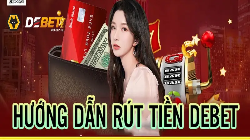 rut tien debet 4 Các phương thức rút tiền DEBET đang được cung cấp