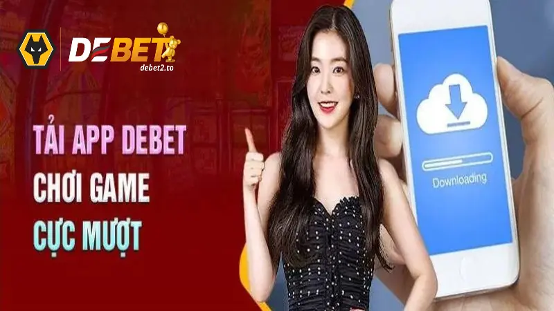 tai app debet Kết nối ổn định, tránh giật lag trong quá trình tải app DEBET